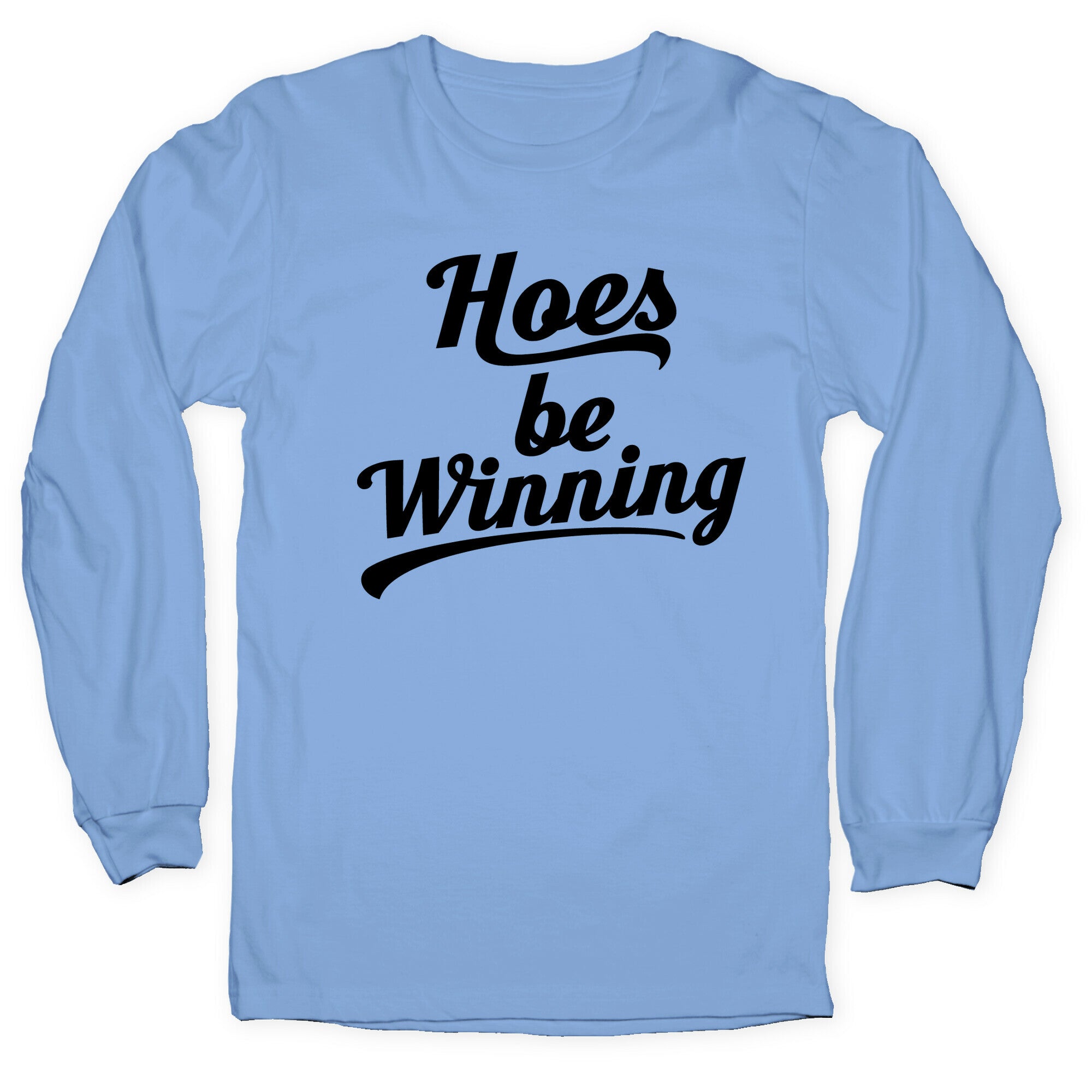 Hoes be Winning Longsleeve Tee